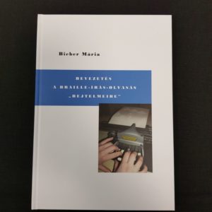 Bieber Mária - Bevezetés a Braille írás-olvasás rejtelmeibe